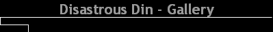 Disastrous Din - Gallery