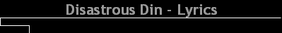 Disastrous Din - Lyrics