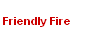 Friendly Fire