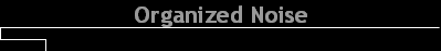 Organized Noise